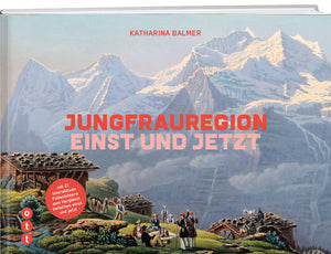 Katharina Balmer | Jungfrauregion - Einst und Jetzt - SAC-Shop